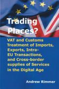 Cover of Trading Places? VAT and Customs Treatment of Imports, Exports, Intra-EU Transactions, and Cross-border supplies of Services in the Digital Age
