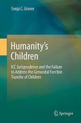 Cover of Humanity&#8217;s Children: ICC Jurisprudence and The Failure to Address the Genocidal Forcible Transfer of Children