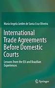Cover of International Trade Agreements Before Domestic Courts: Lessons from the EU and Brazilian Experiences