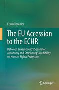 Cover of The EU Accession to the ECHR: Between Luxembourg’s Search for Autonomy and Strasbourg’s Credibility on Human Rights Protection