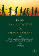 Cover of From Exploitation to Empowerment: A Socio-Legal Model of Rehabilitation and Reintegration of Intellectually Disabled Children