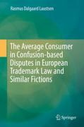 Cover of The Average Consumer in Confusion-based Disputes in European Trademark Law and Similar Fictions
