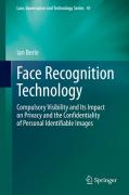 Cover of Face Recognition Technology: Compulsory Visibility and Its Impact on Privacy and the Confidentiality of Personal Identifiable Images