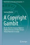 Cover of A Copyright Gambit: On the Need for Exclusive Rights in Digitised Versions of Public Domain Textual Materials in Europe