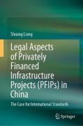 Cover of Legal Aspects of Privately Financed Infrastructure Projects (PFIPs) in China: The Case for International Standards