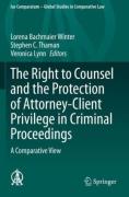 Cover of The Right to Counsel and the Protection of Attorney-Client Privilege in Criminal Proceedings A Comparative View