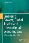 Cover of Emerging Powers, Global Justice and International Economic Law: Reformers of an Unjust Order?