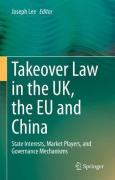Cover of Takeover Law in the UK, the EU and China: State Interests, Market Players, and Governance Mechanisms