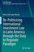 Cover of Re-Politicising International Investment Law in Latin America through the Duty to Regulate Paradigm