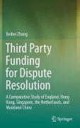 Cover of Third Party Funding for Dispute Resolution: A Comparative Study of England, Hong Kong, Singapore, the Netherlands, and Mainland China