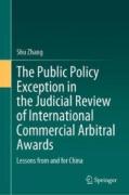 Cover of The Public Policy Exception in the Judicial Review of International Commercial Arbitral Awards: Lessons from and for China
