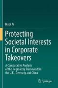 Cover of Protecting Societal Interests in Corporate Takeovers: A Comparative Analysis of the Regulatory Framework in the U.K., Germany and China