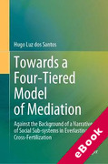 Cover of Towards a Four-Tiered Model of Mediation: Against the Background of a Narrative of Social Sub-systems in Everlasting Cross-Fertilization (eBook)