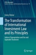 Cover of The Transformation of International Investment Law and Its Principles: Indirect Expropriation and Fair and Equitable Treatment