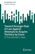 Cover of Toward Stronger Rule of Law Against Attempts to Acquire Territory by Force: A Practitioner's View