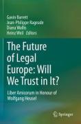 Cover of The Future of Legal Europe: Will We Trust in It? Liber Amicorum in Honour of Wolfgang Heusel