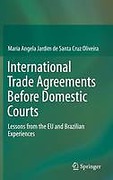Cover of International Trade Agreements Before Domestic Courts: Lessons from the EU and Brazilian Experiences