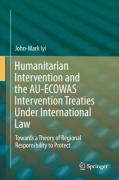 Cover of Humanitarian Intervention and the AU-ECOWAS Intervention Treaties Under International Law: Towards a Theory of Regional Responsibility to Protect