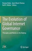 Cover of The Evolution of Global Internet Governance: Principles and Policies in the Making