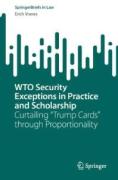 Cover of WTO Security Exceptions in Practice and Scholarship: Curtailing "Trump Cards" through Proportionality