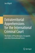 Cover of Extraterritorial Apprehensions for the International Criminal Court: The Duties of Peacekeepers, Occupants and other International Forces