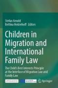 Cover of Children in Migration and International Family Law: The Child's Best Interests Principle at the Interface of Migration Law and Family Law