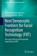 Cover of Next Democratic Frontiers for Facial Recognition Technology (FRT): The Legal, Ethical and Democratic Implications of FRT