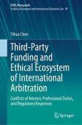Cover of Third-Party Funding and Ethical Ecosystem of International Arbitration: Conflicts of Interest, Professional Duties, and Regulatory Responses