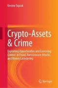 Cover of Crypto-Assets & Crime: Exploiting Opportunities and Exercising Control in Fraud, Ransomware Attacks, and Money Laundering