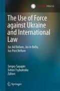Cover of The Use of Force against Ukraine and International Law: Jus ad Bellum, Jus in Bello, Jus post Bellum
