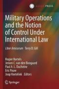 Cover of Military Operations and the Notion of Control Under International Law: Liber Amicorum Terry D. Gill