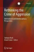 Cover of Rethinking the Crime of Aggression: International and Interdisciplinary Perspectives