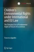 Cover of Children's Environmental Rights Under International and EU Law: The Changing Face of Fundamental Rights in Pursuit of Ecocentrism