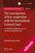 Cover of The Consequences of Non-cooperation with the International Criminal Court: An Analysis Through the Lens of General International Law (eBook)