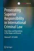 Cover of Prosecuting Superior Responsibility in International Criminal Law: From Tokyo and Nuremberg to The Hague and Beyond