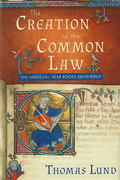 Cover of The Creation of the Common Law: The Medieval Year Books Deciphered