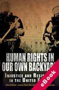 Cover of Human Rights in Our Own Backyard: Injustice and Resistance in the United States (eBook)
