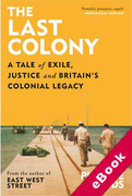 Cover of The Last Colony: A Tale of Exile, Justice and Britain's Colonial Legacy (eBook)