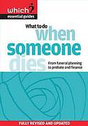 Cover of Which? What To Do When Someone Dies: From Funeral Planning to Probate and Finance