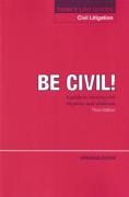 Cover of Be Civil! A Guide to Learning Civil Litigation and Evidence